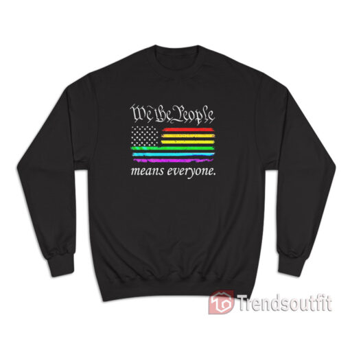 We The People Means Everyone Rainbow Flag Sweatshirt