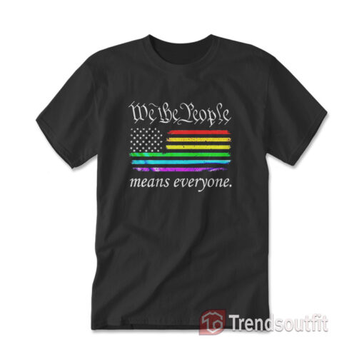 We The People Means Everyone Rainbow Flag T-Shirt