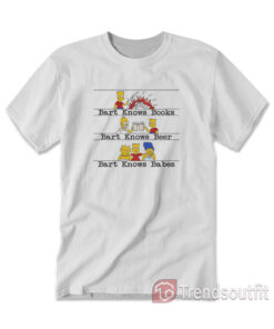 The Simpsons Bart Knows Books Bart Knows Beer Bart Knows Babes T-Shirt