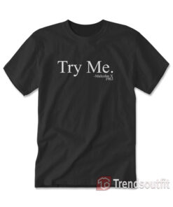 Try Me Malcolm X 1963 T-shirt