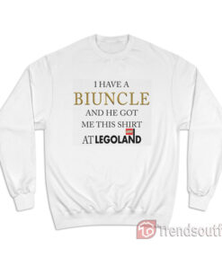 I Have A Biuncle And He Got Me This Shirt At Legoland Sweatshirt