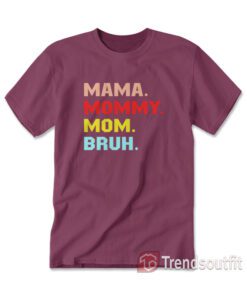 Mama Mommy Mom Bruh T-shirt