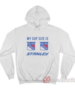 My Cup Size is Stanley New York Rangers Hoodie
