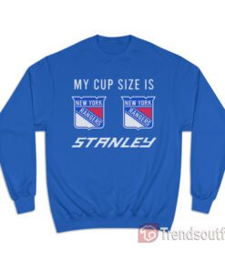 My Cup Size is Stanley New York Rangers Sweatshirt