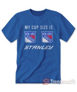 My Cup Size is Stanley New York Rangers T-Shirt