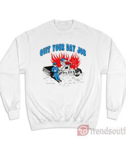 Quit Your Day Job Sweatshirt