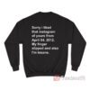 Sorry I Liked That Instagram of Yours From April 04 2012 Sweatshirt