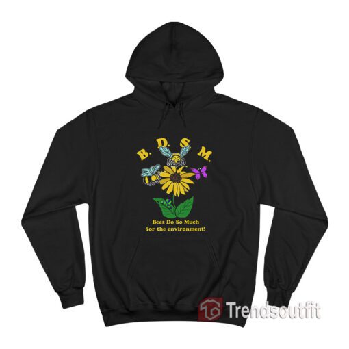 BDSM Bees Do So Much For The Environment Hoodie