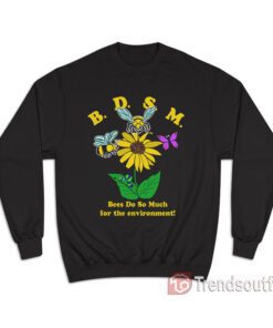 BDSM Bees Do So Much For The Environment Sweatshirt