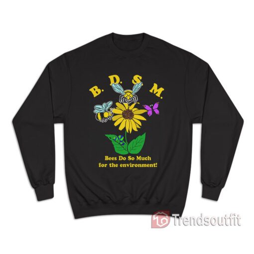 BDSM Bees Do So Much For The Environment Sweatshirt