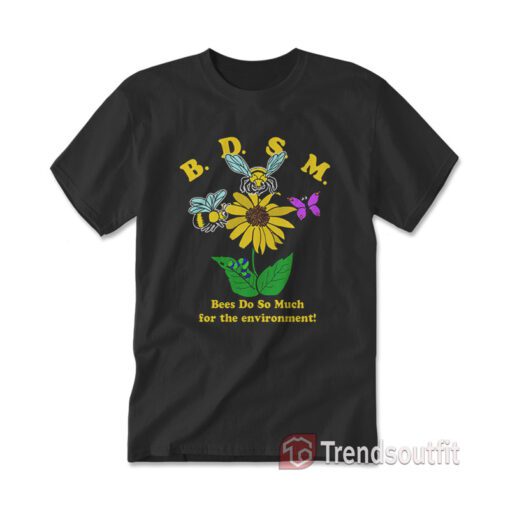 BDSM Bees Do So Much For The Environment T-shirt