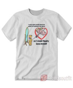 I Wish Cupid Would Shoot Me T-Shirt