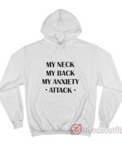 My Neck My Back My Anxiety Attack Funny Anxiety Hoodie