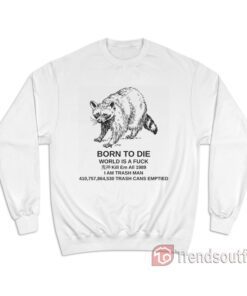 Raccoon Born To Die World Is A Fuck Sweatshirt