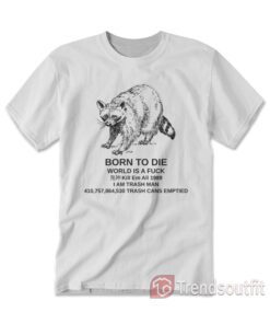 Raccoon Born To Die World Is A Fuck T-Shirt