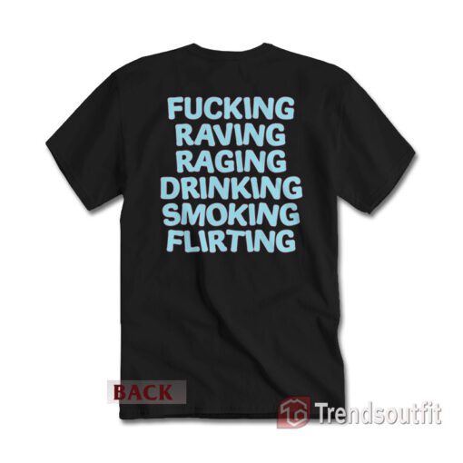 Fucking Raving Raving Drinking Smoking Flirting T-shirt