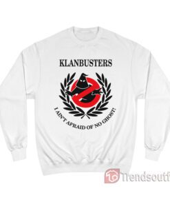 Klanbusters I Ain't Afraid Of No Ghost Sweatshirt