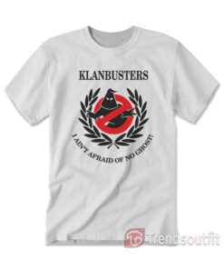Klanbusters I Ain't Afraid Of No Ghost T-Shirt