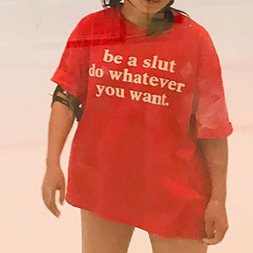 Be A Slut Do Whatever You Want T-shirt
