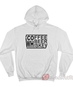 Coffee Beer Whiskey Hoodie