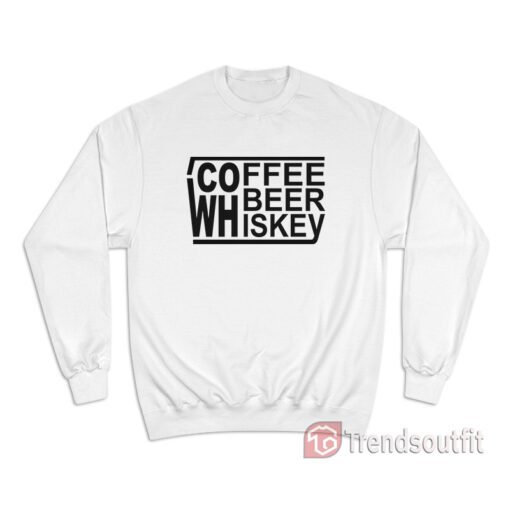 Coffee Beer Whiskey Sweatshirt