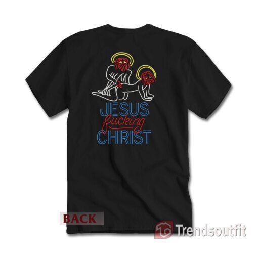 Funny Jesus Fucking Christ T-shirt