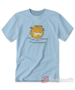 Garfield You Are Not Immune To Propaganda T-Shirt