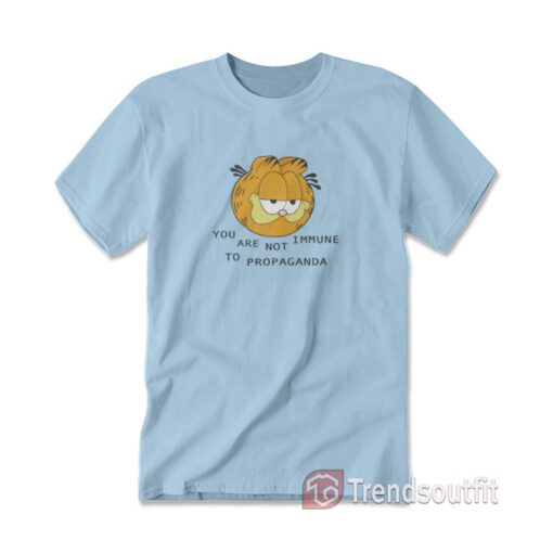 Garfield You Are Not Immune To Propaganda T-Shirt