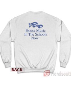 House Music In The Schools Now Sweatshirt