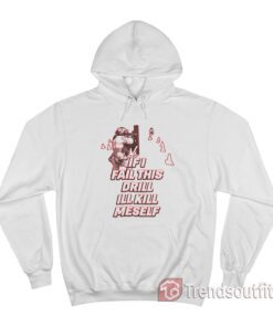 If I Fail This Drill I'll Kill Myself Hoodie