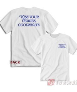 Kiss Your Homies Goodnight T-shirt