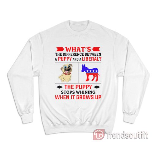 What’s The Difference Between A Puppy And A Liberal Sweatshirt