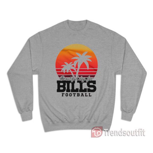 Beautiful Day For Bills Football Sports Sweatshirt