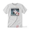 Brian Griffin She Didn't Want My Peter Now I'm At My Lois T-shirt