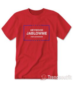 Funny Heywood Jablowme for Governor T-shirt