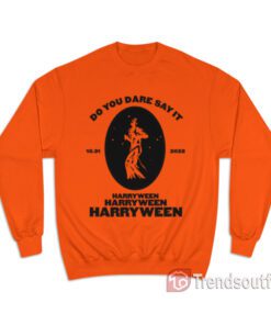 Do You Dare Say It Harryween Sweatshirt Harry Styles