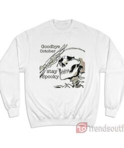 Goodbye October Stay Spooky Sweatshirt