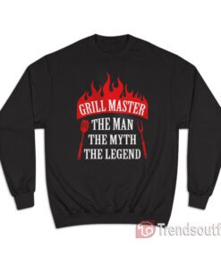 Grill Master The Man The Myth The Legend Chef Sweatshirt