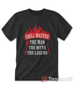 Grill Master The Man The Myth The Legend Chef T-shirt
