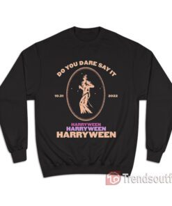 Harry Styles Do You Dare Say It Harryween Sweatshirt