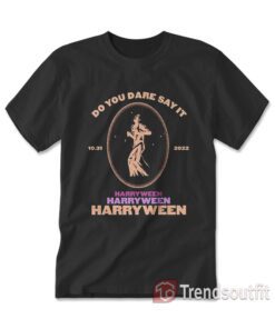 Harry Styles Do You Dare Say It Harryween T-shirt