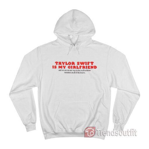 Taylor Is My Girlfriend And We Are On Our Way To The Mall Hoodie