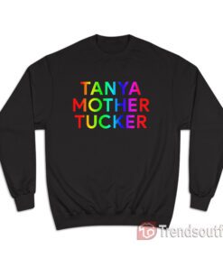 Tanya Mother Tucker Rainbow Sweatshirt