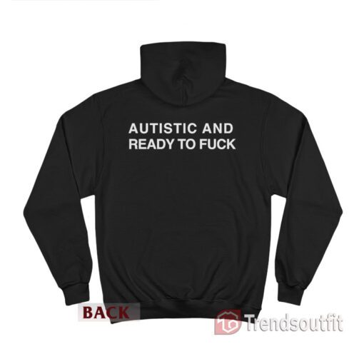 Autistic And Ready To Fuck Hoodie