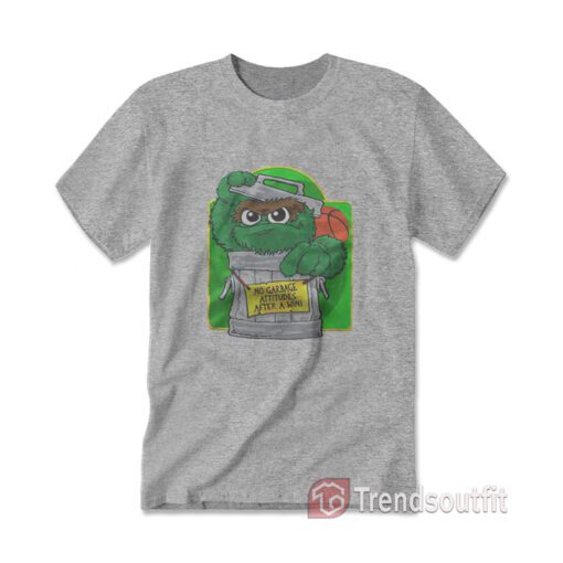 Oscar The Grouch No Garbage Attitudes After A Win T-shirt