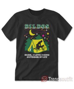 DILDOS Dude I Love Doing Outdoor Stuff T-shirt