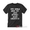 This World Does Not Move Without Black Creativity T-shirt