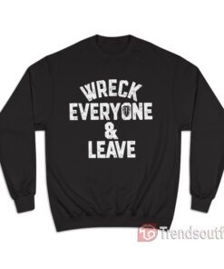 Roman Reigns Wreck Everyone and Leave Sweatshirt