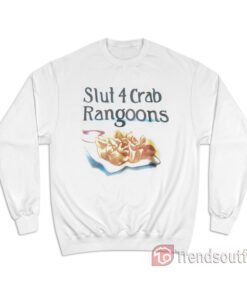 Slut 4 Crab Rangoons Sweatshirt