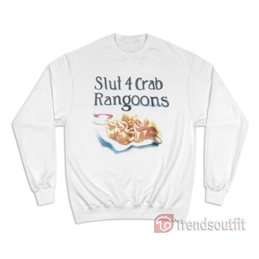 Slut 4 Crab Rangoons Sweatshirt